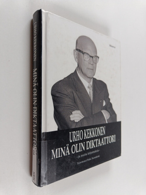 Urho Kekkonen : Minä olin diktaattori ja muita kirjoituksia