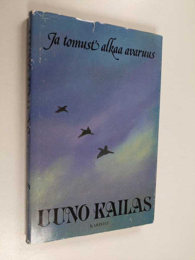 Uuno Kailas : Ja tomust' alkaa avaruus : valikoima Uuno K...