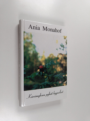 Ania Monahof : Kärsimyksen pyhät kyyneleet : kertomus