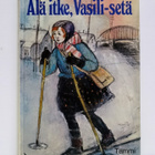 Lasse Raustela: Älä itke, Vasili-setä (1p) - pikkukuva 1