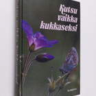 Pirjo-Riitta (toim.) Syrjänen : Kutsu vaikka kukkaseksi :... - pikkukuva 1