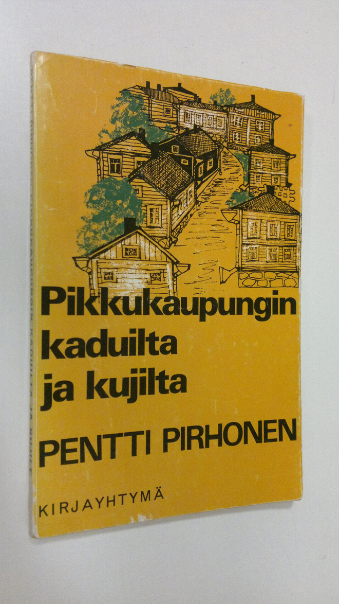 Pentti Pirhonen : Pikkukaupungin kaduilta ja kujilta