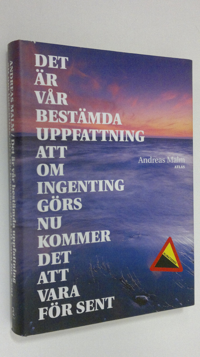 Andreas Malm : Det är vår beståmda uppfattning att om ing...