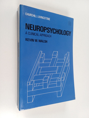 Kevin W. Walsh : Neuropsychology : a clinical approach