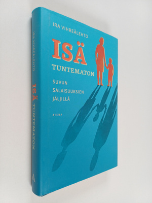 Ira Vihreälehto : Isä tuntematon : suvun salaisuuksien jä...