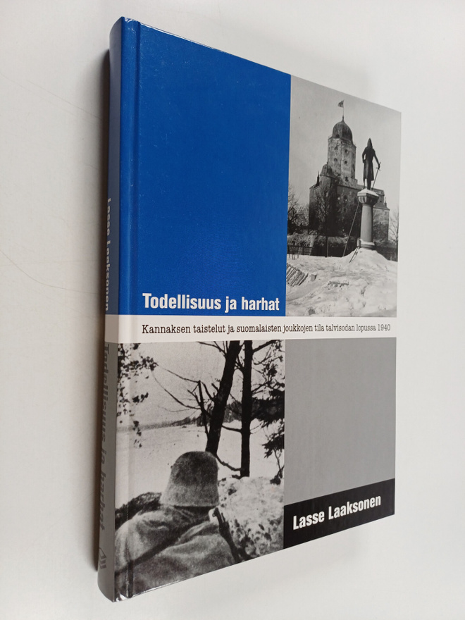 Lasse Laaksonen : Todellisuus ja harhat : Kannaksen taist...