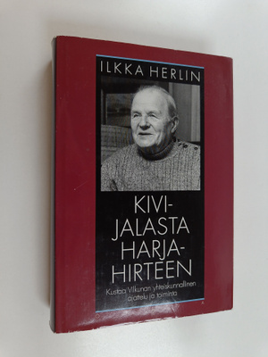 Ilkka Herlin : Kivijalasta harjahirteen : Kustaa Vilkunan...