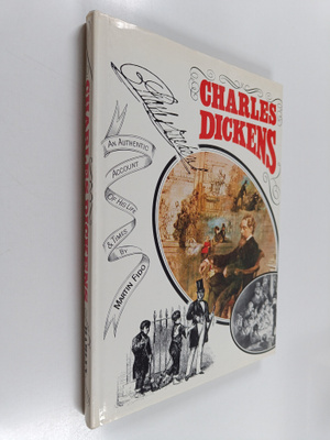 Martin Fido : Charles Dickens : An Authentic Account of H...
