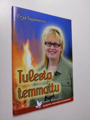 Jukka Mäkinen : Erja Tapaninen : tulesta temmattu