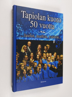 Anu Jaantila ym. : Tapiolan kuoro 50 vuotta : laulut, mat...