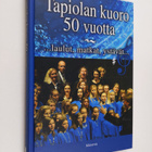 Anu Jaantila ym. : Tapiolan kuoro 50 vuotta : laulut, mat... - pikkukuva 1