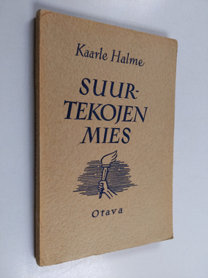 Kaarle Halme : Suurtekojen mies : kuvauksia suomalaisen t...