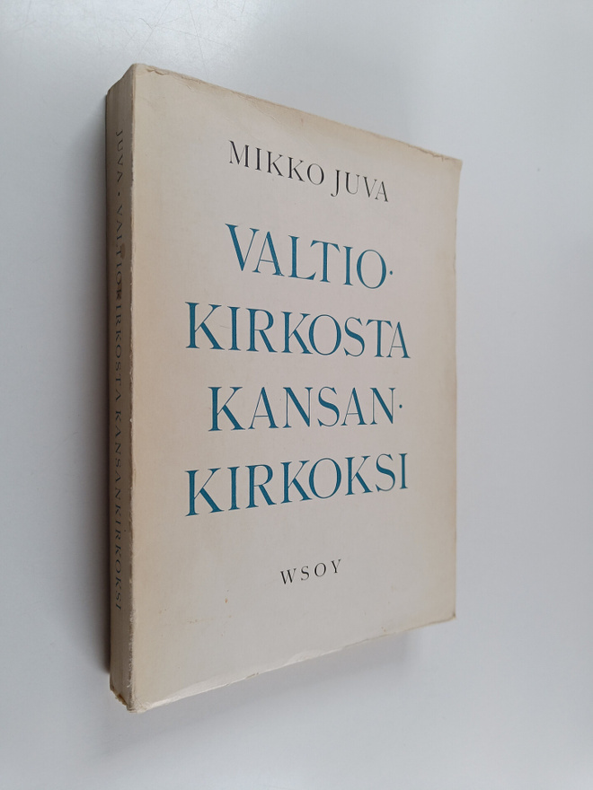 Mikko Juva : Valtiokirkosta kansankirkoksi : Suomen kirko...
