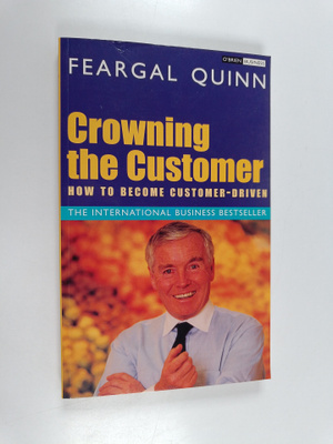Feargal Quinn : Crowning the customer : how to become cus...