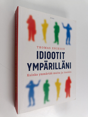 Thomas Erikson : Idiootit ympärilläni : kuinka ymmärtää m...