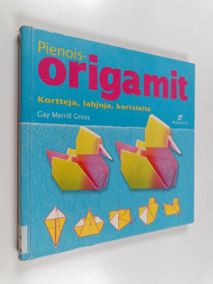 Gay Merrill Gross : Pienoisorigamit : kortteja, lahjoja, ...