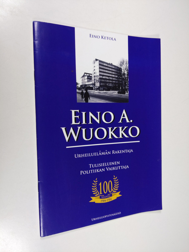 Eino Ketola : Eino A. Wuokko : urheiluelämän rakentaja, t...