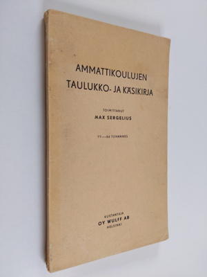 Max (toim.) Sergelius : Ammattikoulujen taulukko- ja käsi...