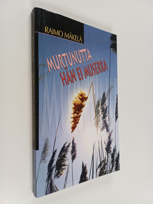 Raimo Mäkelä : Murtunutta hän ei muserra