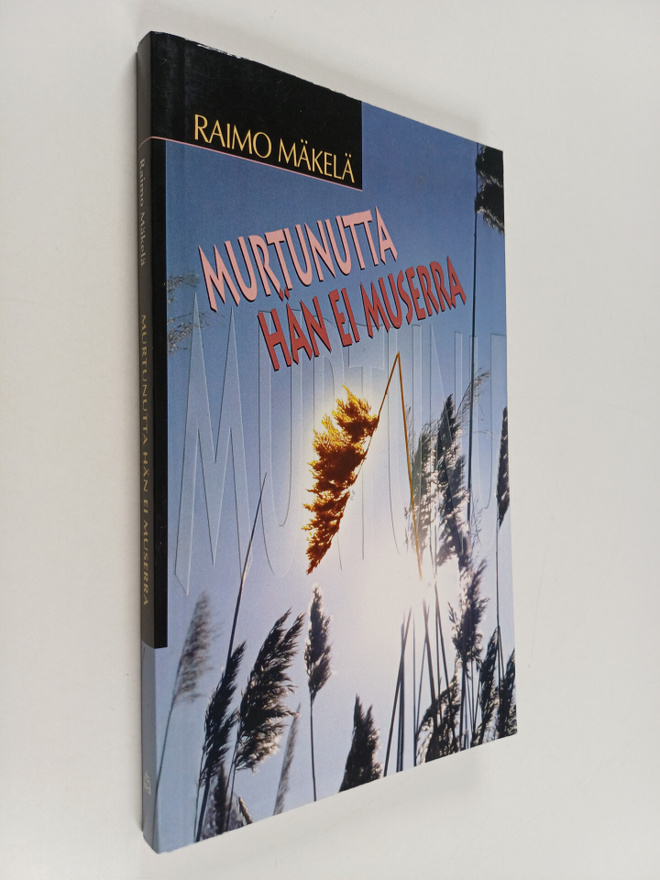 Raimo Mäkelä : Murtunutta hän ei muserra