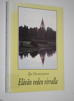 Ilpo Nurmenniemi : Elävän veden virralla : sana vuoden jo...