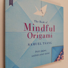 Samuel Tsang : The Book of Mindful Origami - Fold Paper, ... - pikkukuva 1
