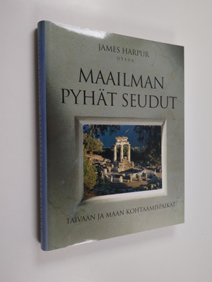 James Harpur : Maailman pyhät seudut : taivaan ja maan ko...