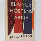 Bo Carpelan : Blad ur höstens arkiv : Tomas Skarfelts ant... - pikkukuva 1