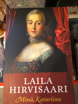 Laila Hirvisaari: Minä, Katariina. 2012.