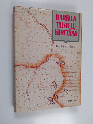 Heikki Kirkinen : Karjala taistelukenttänä : Karjala idän...