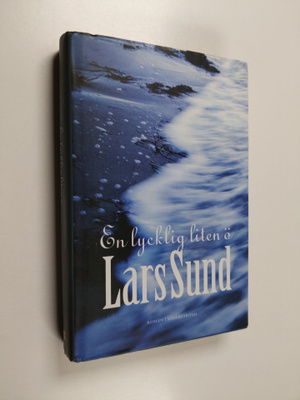 Lars Sund : En lycklig liten ö : roman (signeerattu, teki...