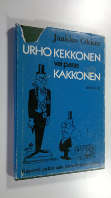 Jaakko Okker : Urho Kekkonen vai paras kakkonen : raportt...