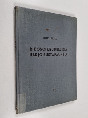 Reino Ellilä : Rikosoikeudellisia harjoitustapauksia