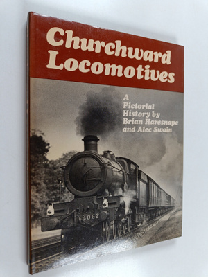 Brian Haresnape ym. : Churchward Locomotives : A Pictoria...