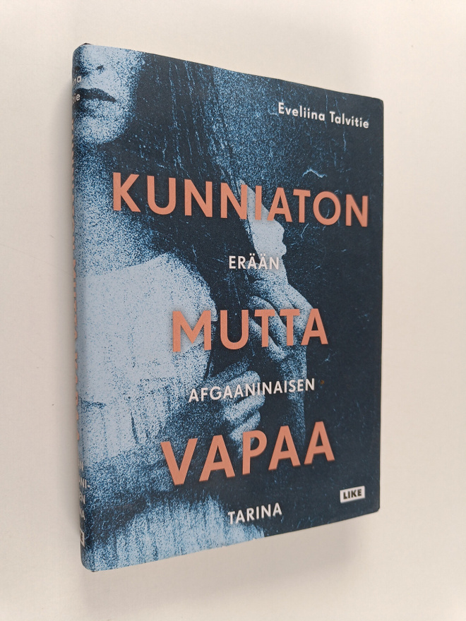 Eveliina Talvitie : Kunniaton mutta vapaa : erään afgaani...