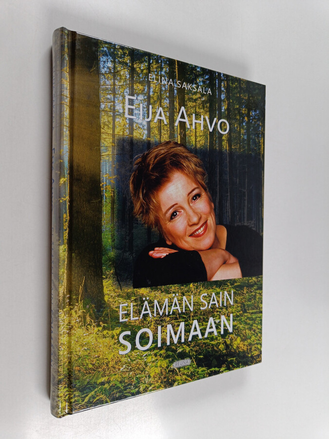 Elina Saksala : Eija Ahvo : elämän sain soimaan (signeera...