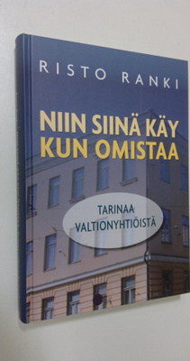 Risto Ranki : Niin siinä käy kun omistaa : tarinaa valtio...