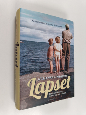 Antti Malinen ym. : Jälleenrakentajien lapset : sotienjäl...