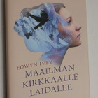 Eowyn Ivey - Maailman kirkkaalle laidalle - pikkukuva 1