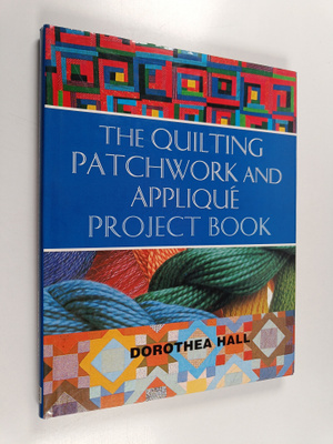 Dorothea Hall : The Quilting, Patchwork and Applique Proj...