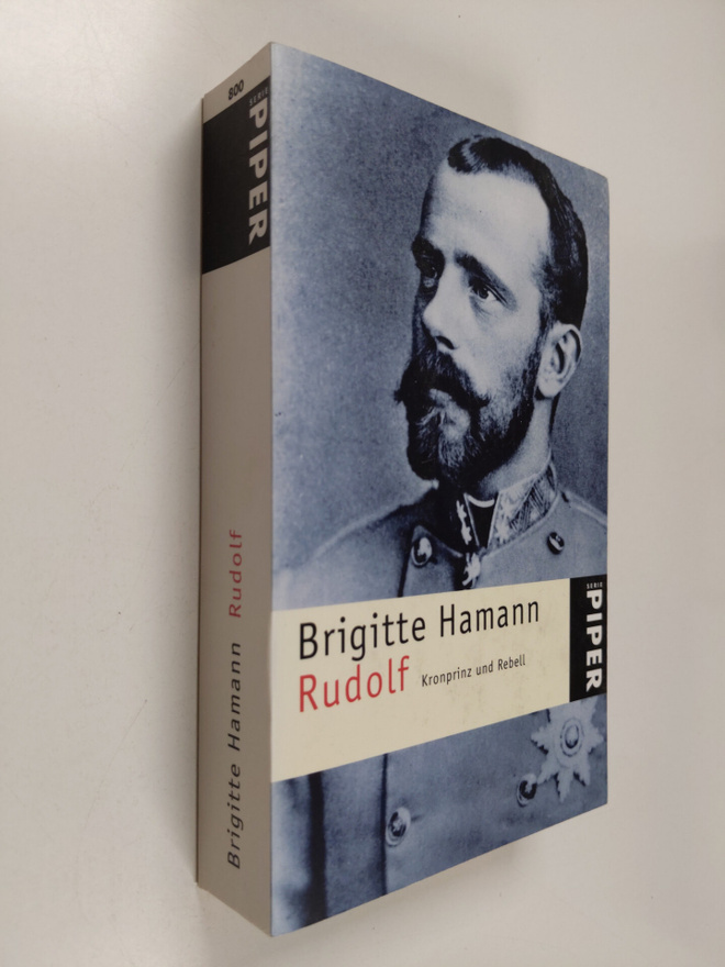 Brigitte Hamann : Rudolf - Kronprinz und Rebell