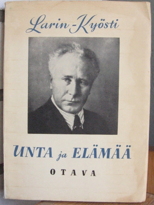 Larin-Kyösti: Unta ja elämää, Otava 1948. 232 s.