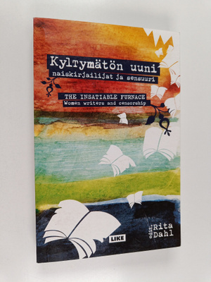 Kyltymätön uuni : naiskirjailijat ja sensuuri = The insat...
