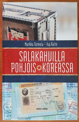 Markku Toimela & Kaj Aalto: Salakahvilla Pohjois-Koreassa