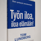 Tom Lundberg : Työn iloa, iloa elämään : onnistujan tie a... - pikkukuva 1