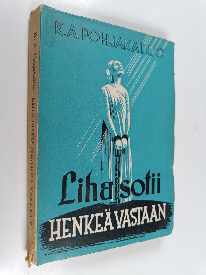 K.a Pohjakallio : Liha sotii henkeä vastaan