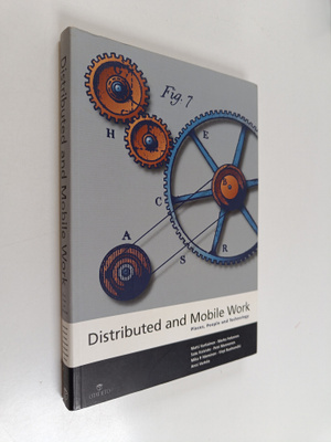 Marko Hakonen : Distributed and mobile work : places, peo...