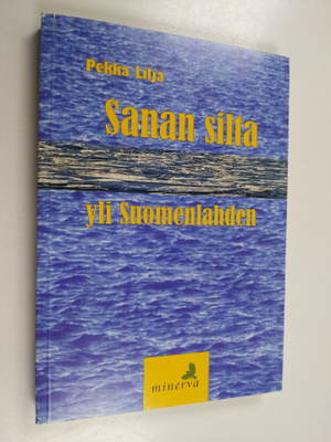 Pekka Lilja : Sanan silta yli Suomenlahden : kirjoituksia...