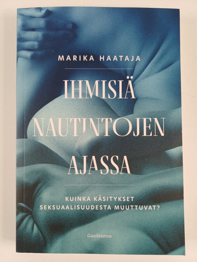 Marika Haataja : Ihmisiä nautintojen ajassa : kuinka käsi...