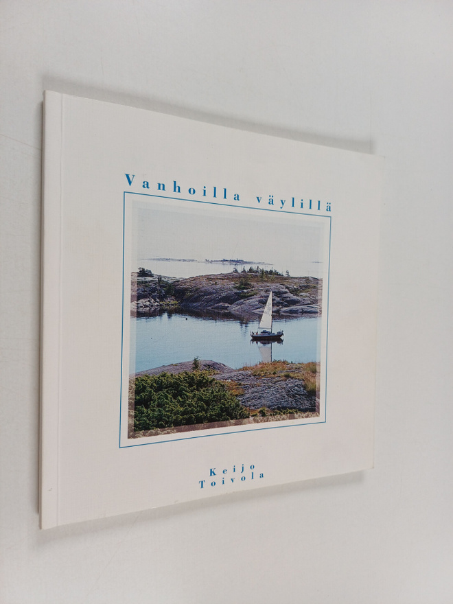 Keijo Toivola : Vanhoilla väylillä